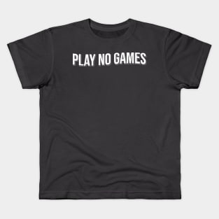 Play No Games Kids T-Shirt